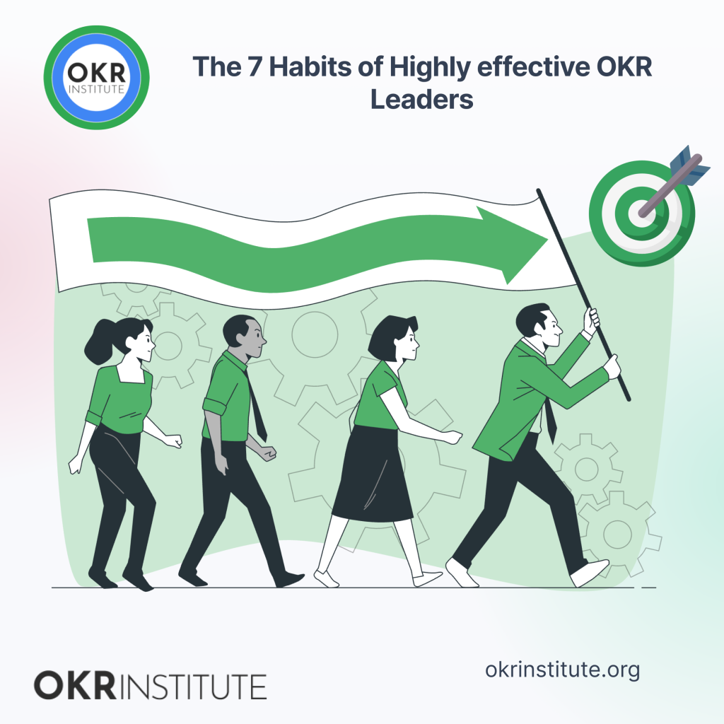 The 7 Habits of Highly effective OKR Leaders