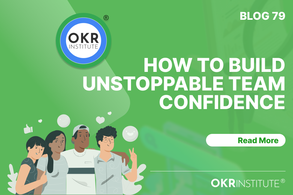 OKRs: How to build Unstoppable Team Confidence