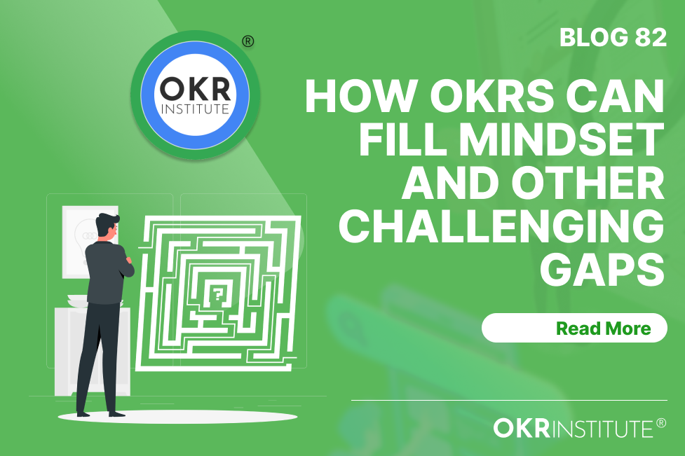 How OKRs can Fill Mindset and other challenging Gaps