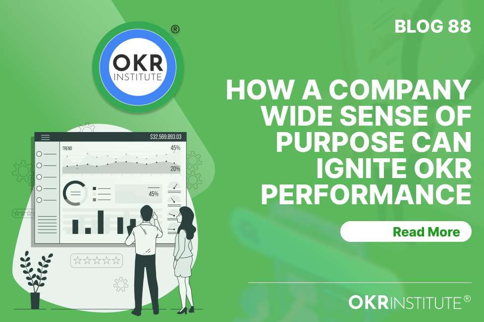 How a Company wide Sense of Purpose can Ignite OKR Performance