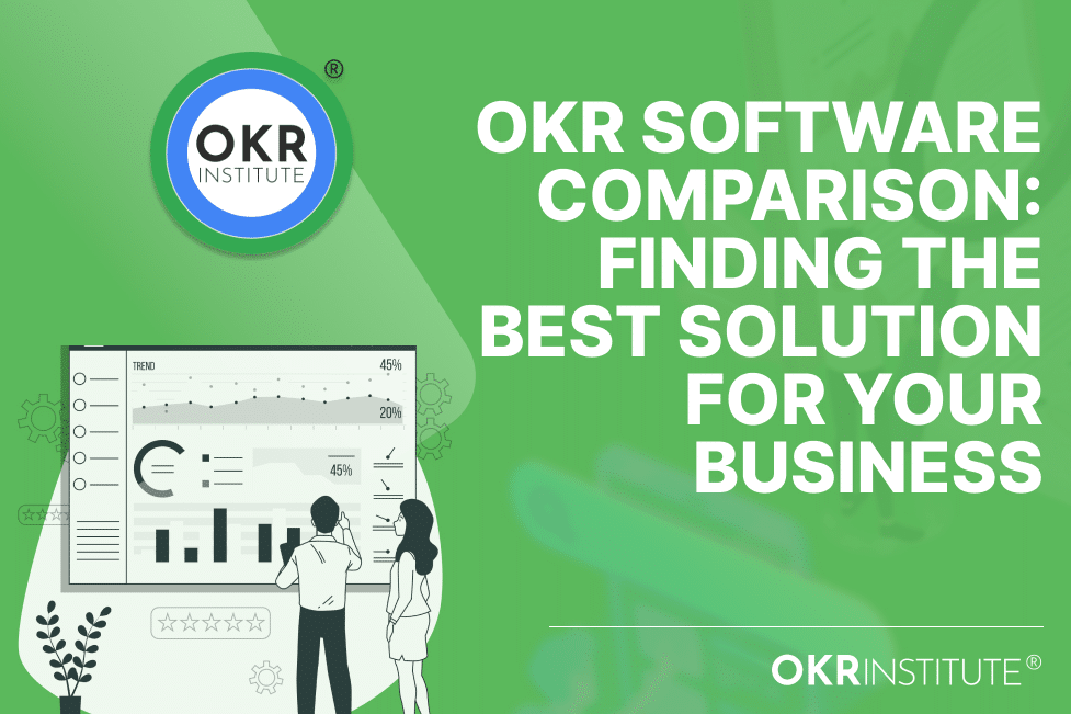 OKR Software Comparison: Finding the Best Solution for Your Business