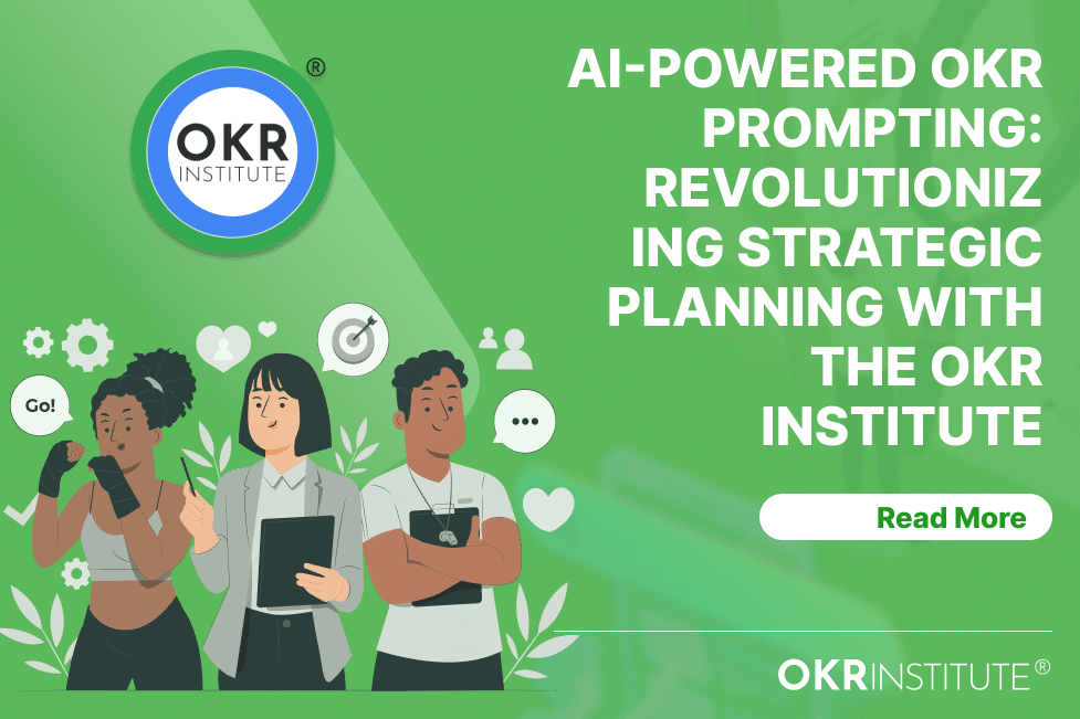 AI-Powered OKR Prompting: Revolutionizing Strategic Planning with the OKR Institute