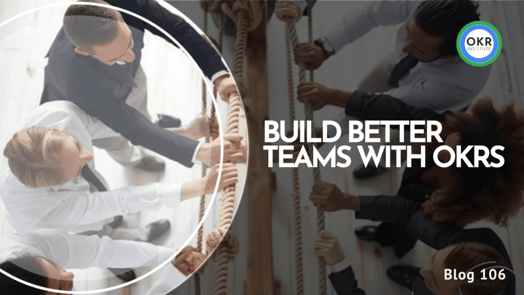 Build Better Teams with OKRs