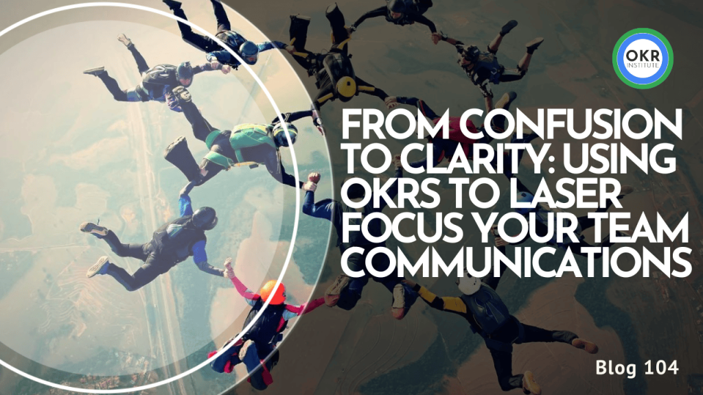 </noscript>From Confusion to Clarity: Using OKRs to Laser Focus Your Team Communications