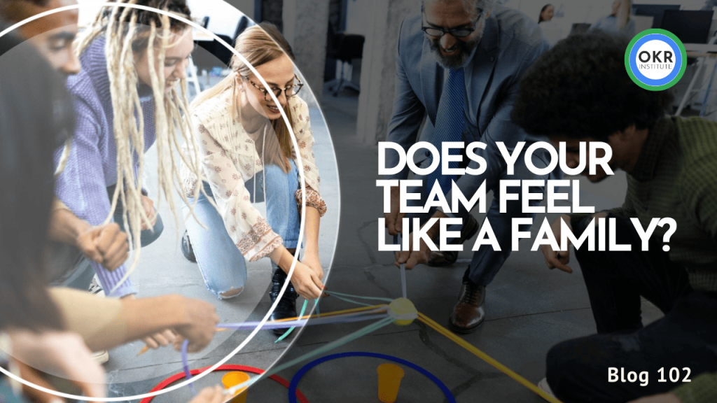 Does Your Team Feel Like A Family?